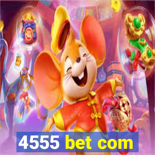 4555 bet com